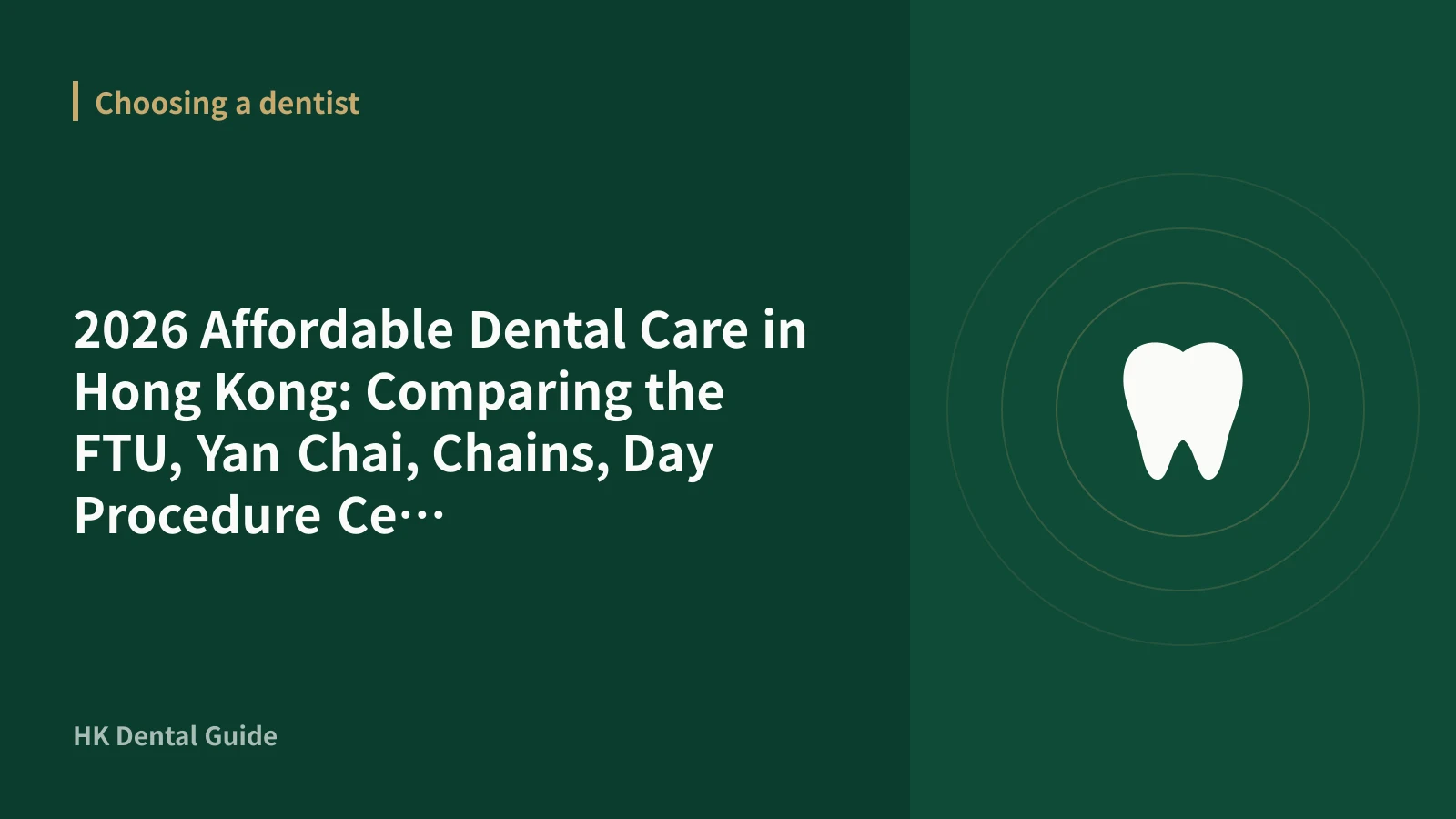 2026 Affordable Dental Care in Hong Kong: Comparing the FTU, Yan Chai, Chains, Day Procedure Centres and Private Hospitals