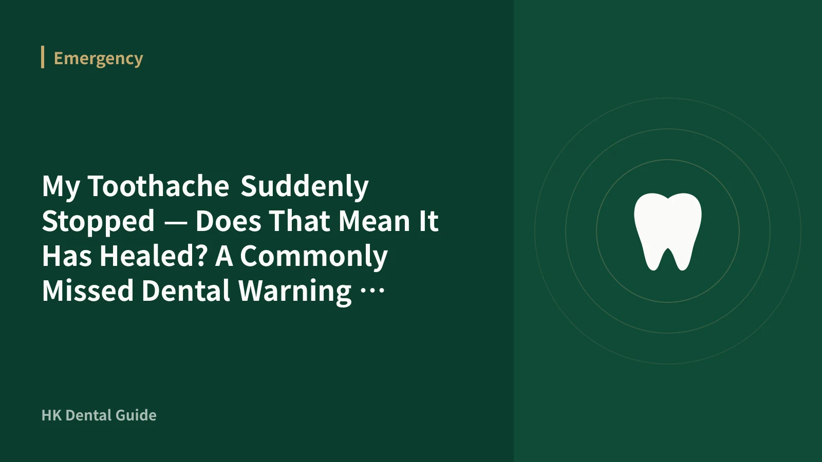 My Toothache Suddenly Stopped — Does That Mean It Has Healed? A Commonly Missed Dental Warning Sign